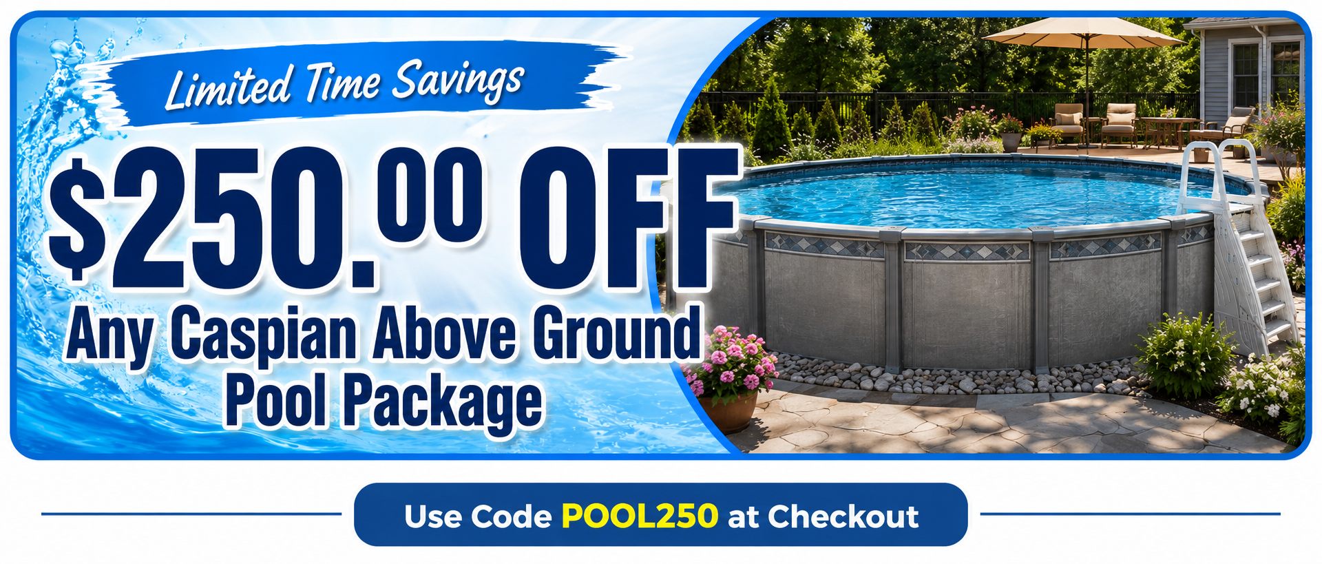 $250.00 Off Any Caspian Above Ground Pool Package - Use Code POOL250 at Checkout